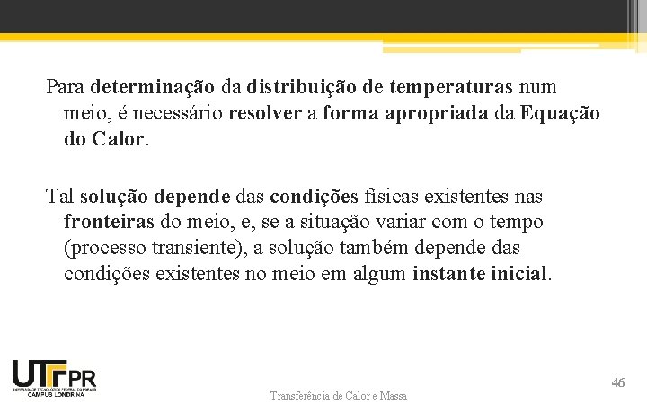 Para determinação da distribuição de temperaturas num meio, é necessário resolver a forma apropriada Para determinação da distribuição de temperaturas num meio, é necessário resolver a forma apropriada