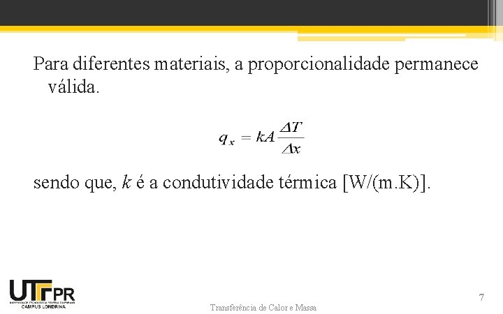 Para diferentes materiais, a proporcionalidade permanece válida. sendo que, k é a condutividade térmica Para diferentes materiais, a proporcionalidade permanece válida. sendo que, k é a condutividade térmica