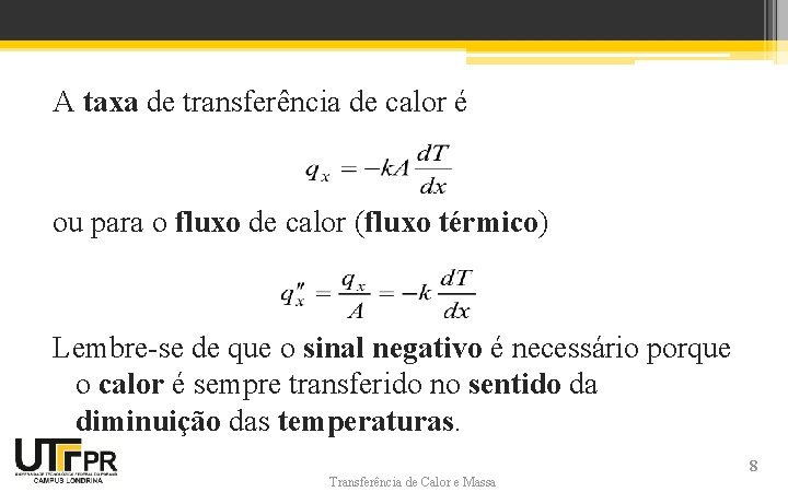 A taxa de transferência de calor é ou para o fluxo de calor (fluxo A taxa de transferência de calor é ou para o fluxo de calor (fluxo