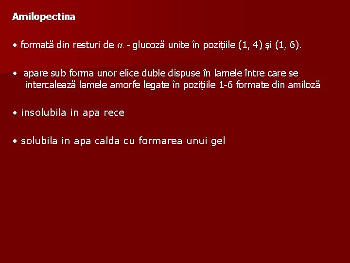 Amilopectina • formată din resturi de - glucoză unite în poziţiile (1, 4) şi