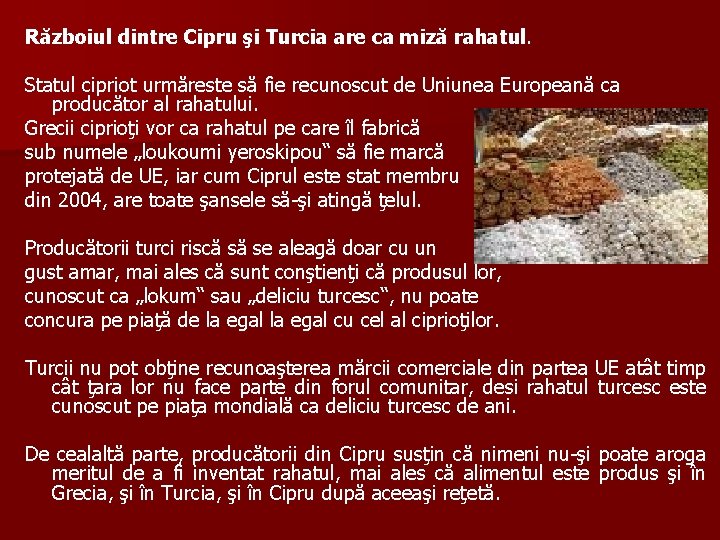 Războiul dintre Cipru şi Turcia are ca miză rahatul. Statul cipriot urmăreste să fie
