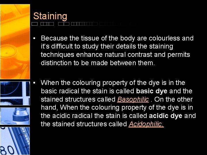 Staining • Because the tissue of the body are colourless and it’s difficult to