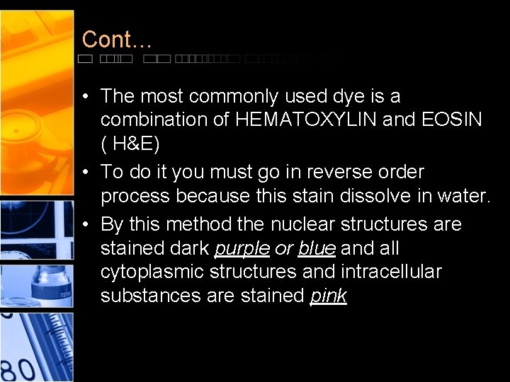 Cont… • The most commonly used dye is a combination of HEMATOXYLIN and EOSIN