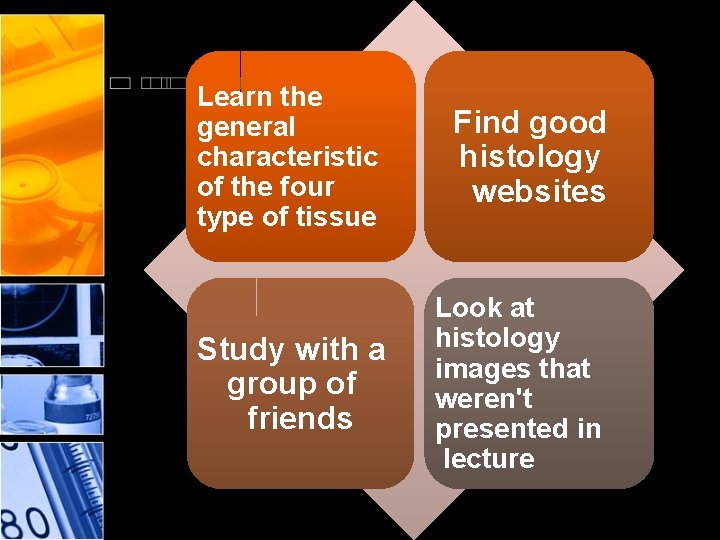 Learn the general characteristic of the four type of tissue Find good histology websites