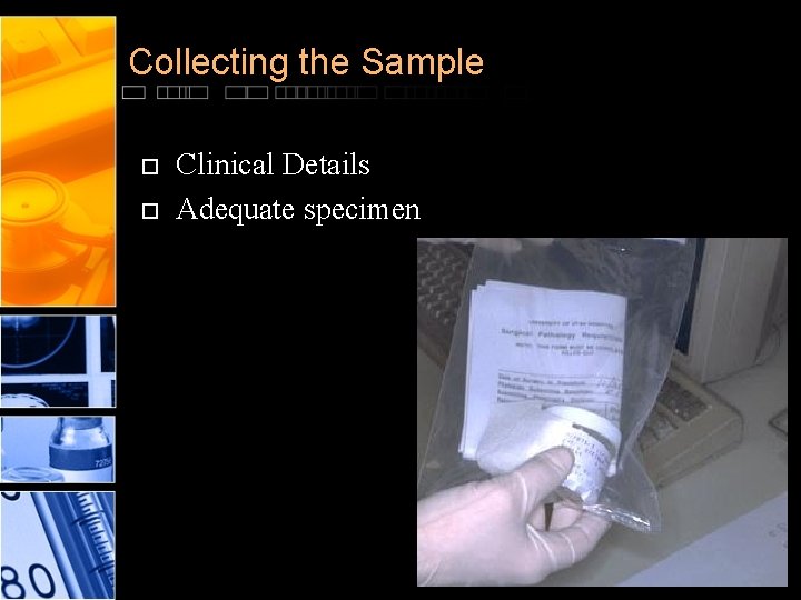 Collecting the Sample Clinical Details Adequate specimen 