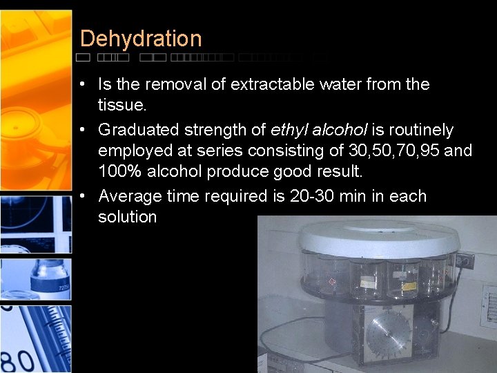 Dehydration • Is the removal of extractable water from the tissue. • Graduated strength