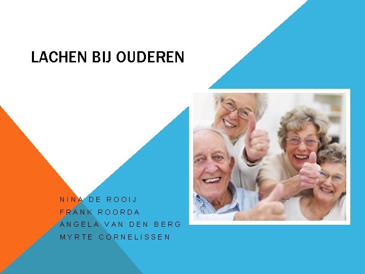 LACHEN BIJ OUDEREN NINA DE ROOIJ FRANK ROORDA ANGELA VAN DEN BERG MYRTE CORNELISSEN