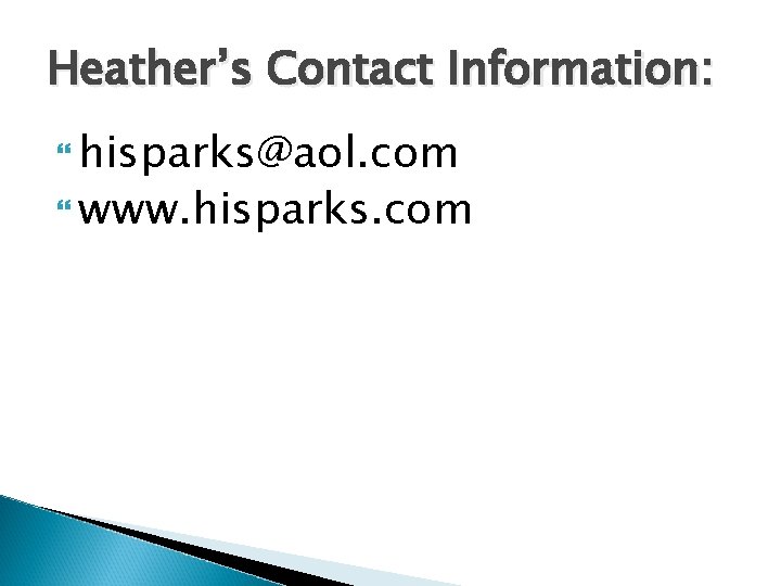 Heather’s Contact Information: hisparks@aol. com www. hisparks. com 