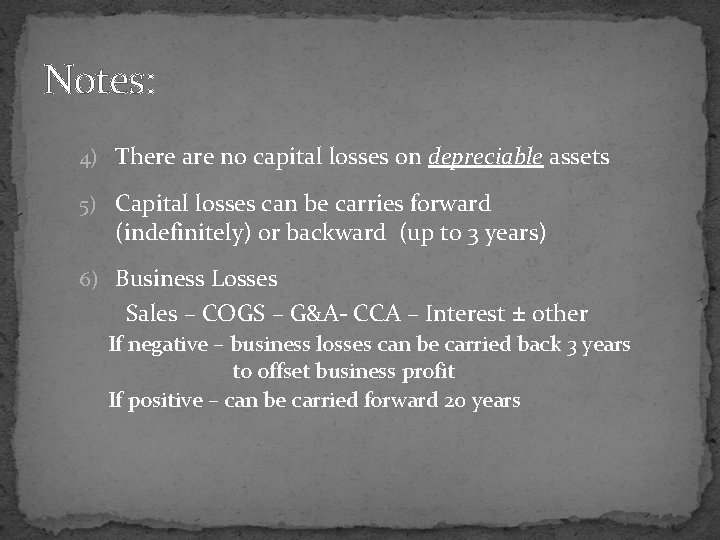 Notes: 4) There are no capital losses on depreciable assets 5) Capital losses can