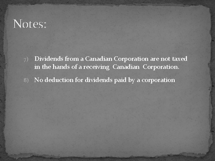 Notes: 7) Dividends from a Canadian Corporation are not taxed in the hands of