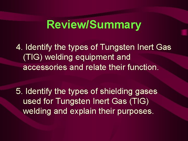 Review/Summary 4. Identify the types of Tungsten Inert Gas (TIG) welding equipment and accessories