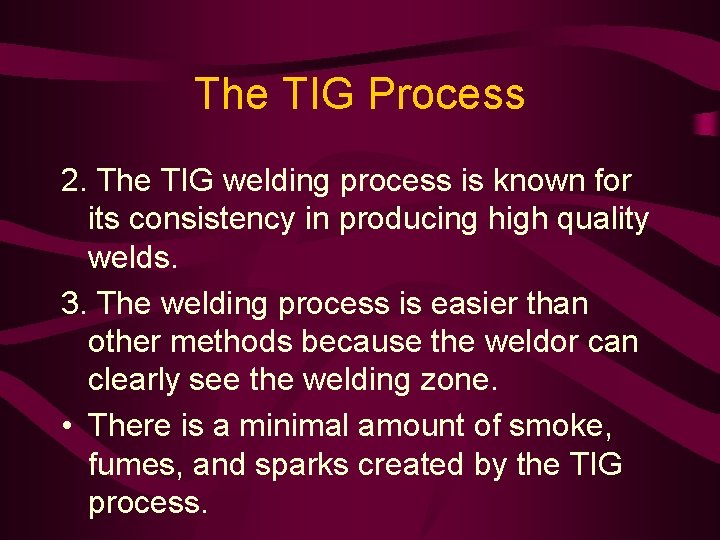 The TIG Process 2. The TIG welding process is known for its consistency in
