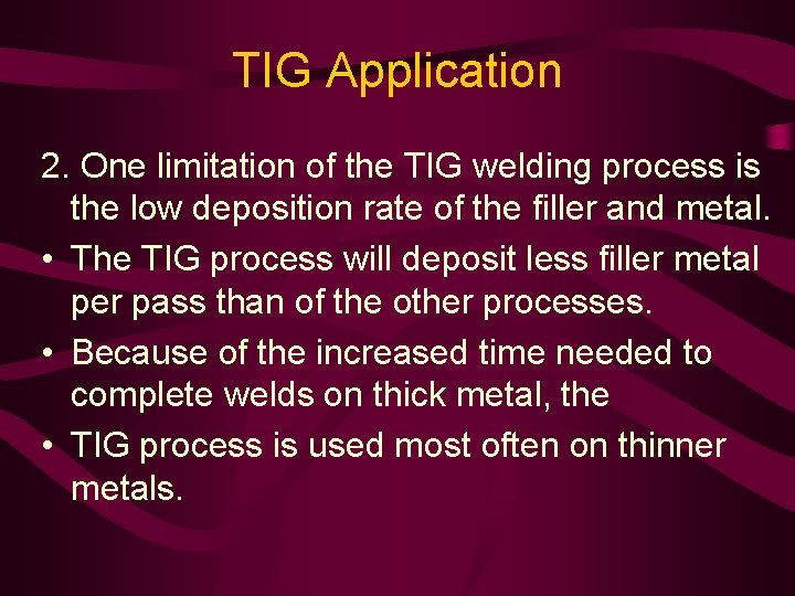 TIG Application 2. One limitation of the TIG welding process is the low deposition