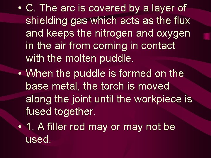  • C. The arc is covered by a layer of shielding gas which