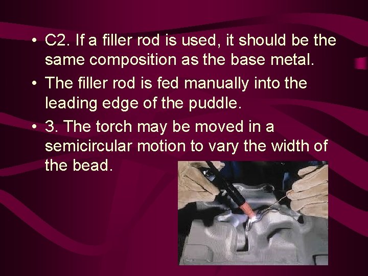  • C 2. If a filler rod is used, it should be the