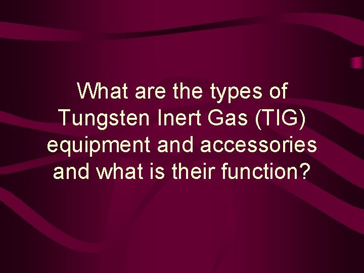 What are the types of Tungsten Inert Gas (TIG) equipment and accessories and what