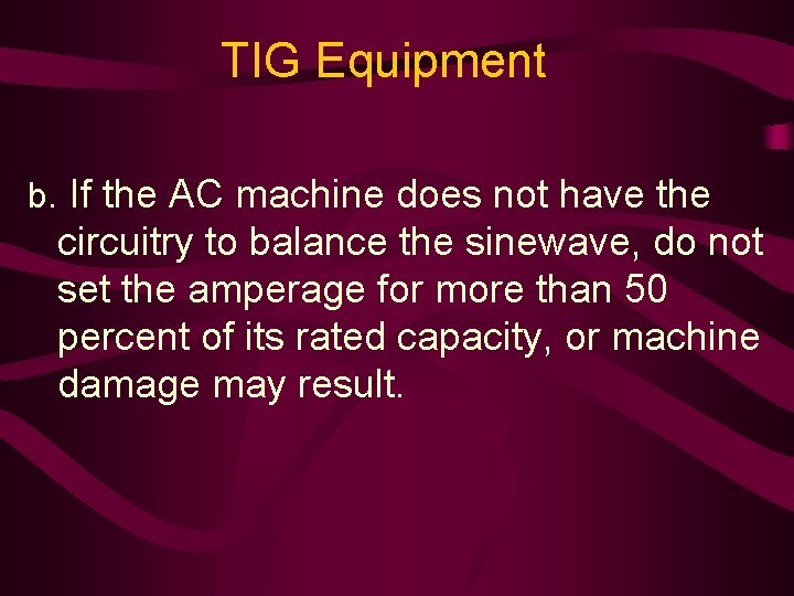 TIG Equipment b. If the AC machine does not have the circuitry to balance