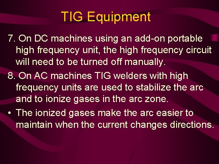 TIG Equipment 7. On DC machines using an add-on portable high frequency unit, the