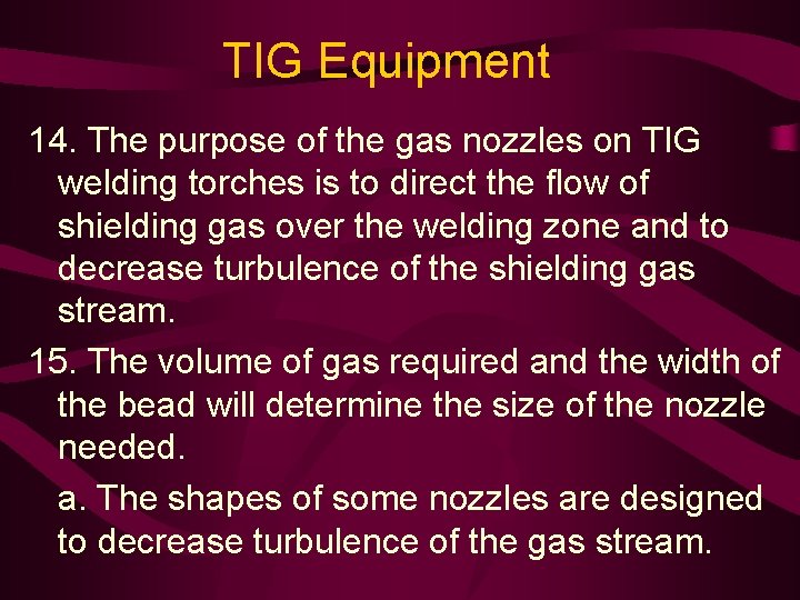 TIG Equipment 14. The purpose of the gas nozzles on TIG welding torches is