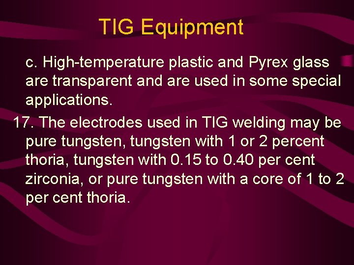 TIG Equipment c. High-temperature plastic and Pyrex glass are transparent and are used in