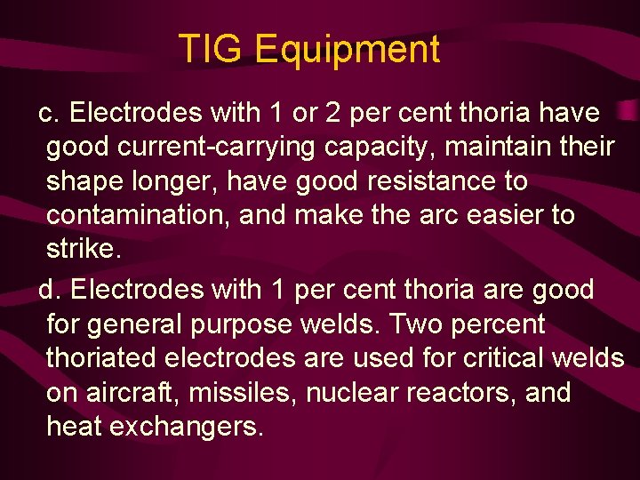 TIG Equipment c. Electrodes with 1 or 2 per cent thoria have good current-carrying