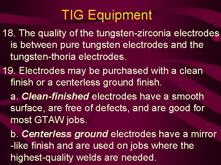 TIG Equipment 18. The quality of the tungsten-zirconia electrodes is between pure tungsten electrodes