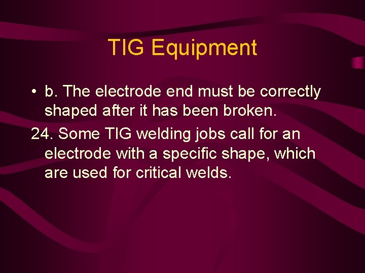 TIG Equipment • b. The electrode end must be correctly shaped after it has