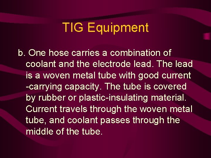 TIG Equipment b. One hose carries a combination of coolant and the electrode lead.