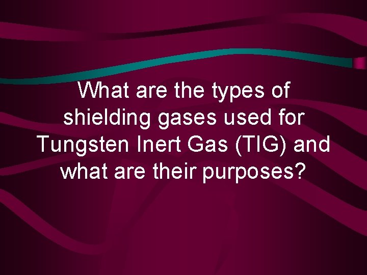 What are the types of shielding gases used for Tungsten Inert Gas (TIG) and
