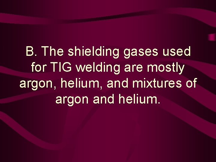 B. The shielding gases used for TIG welding are mostly argon, helium, and mixtures