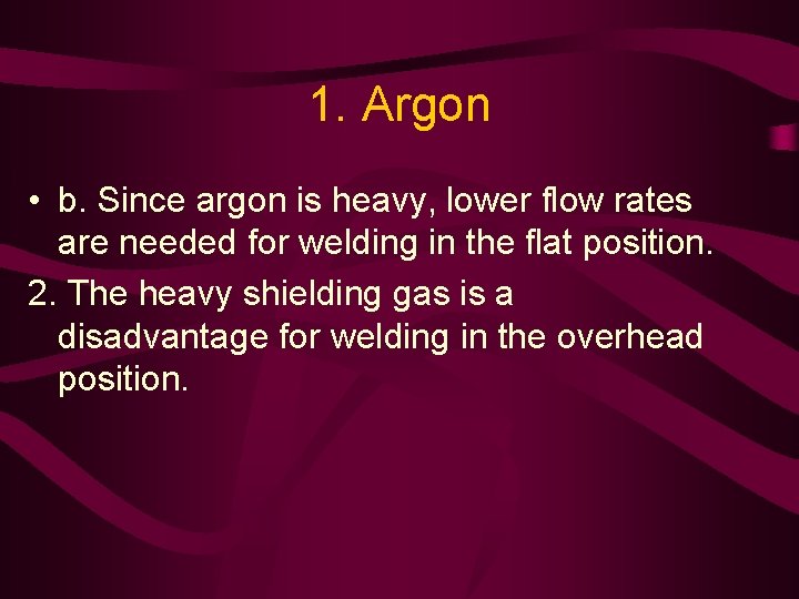 1. Argon • b. Since argon is heavy, lower flow rates are needed for