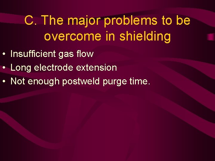 C. The major problems to be overcome in shielding • Insufficient gas flow •