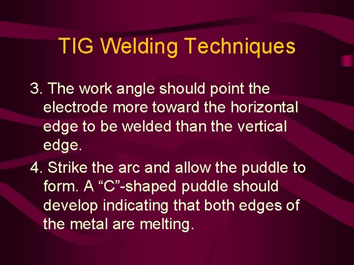 TIG Welding Techniques 3. The work angle should point the electrode more toward the
