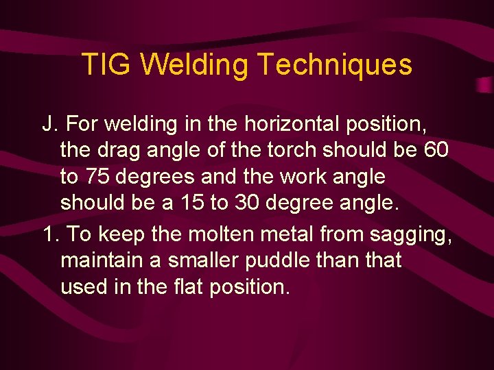 TIG Welding Techniques J. For welding in the horizontal position, the drag angle of