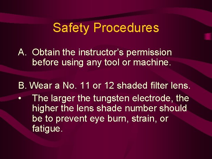 Safety Procedures A. Obtain the instructor’s permission before using any tool or machine. B.