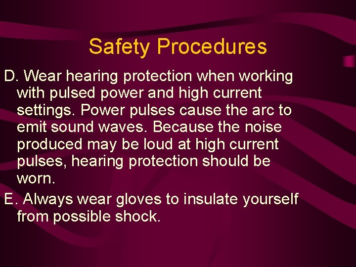 Safety Procedures D. Wear hearing protection when working with pulsed power and high current