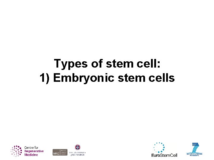 Types of stem cell: 1) Embryonic stem cells 
