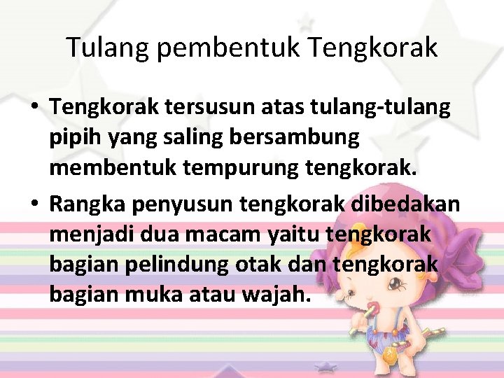 Tulang pembentuk Tengkorak • Tengkorak tersusun atas tulang-tulang pipih yang saling bersambung membentuk tempurung