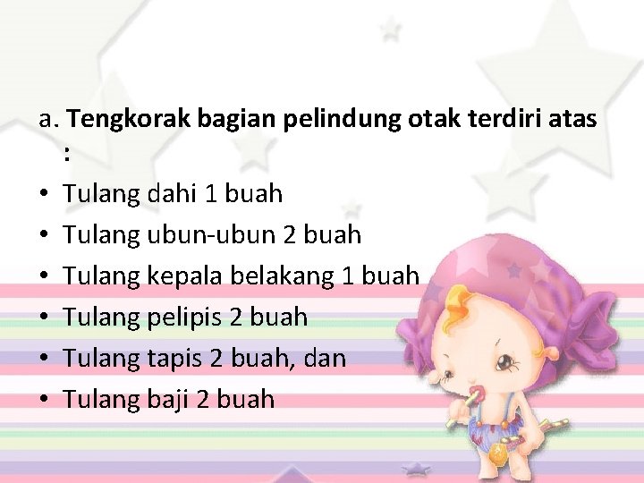 a. Tengkorak bagian pelindung otak terdiri atas : • Tulang dahi 1 buah •