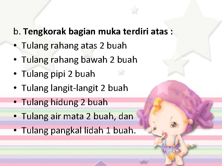 b. Tengkorak bagian muka terdiri atas : • Tulang rahang atas 2 buah •