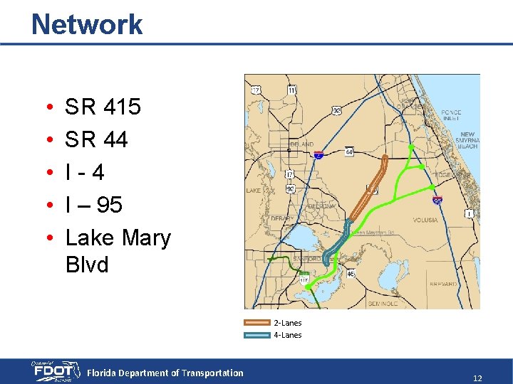 Network • • • SR 415 SR 44 I-4 I – 95 Lake Mary