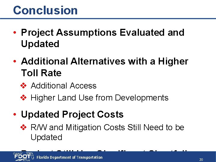 Conclusion • Project Assumptions Evaluated and Updated • Additional Alternatives with a Higher Toll