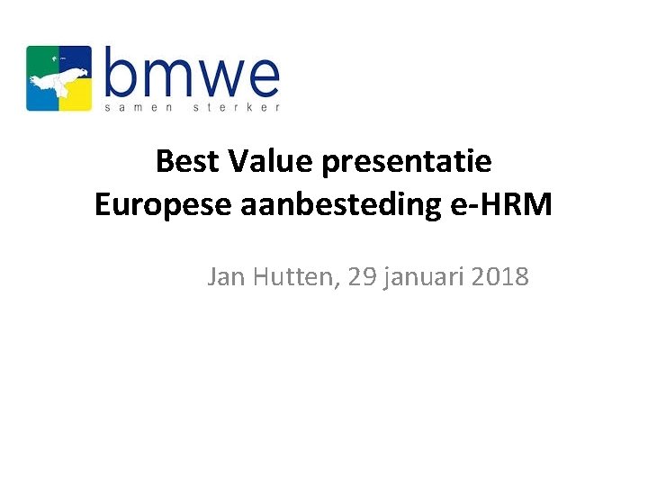 Best Value presentatie Europese aanbesteding e-HRM Jan Hutten, 29 januari 2018 