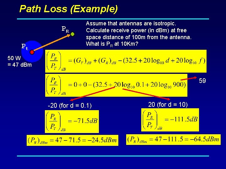 Path Loss (Example) PR Pt Assume that antennas are isotropic. Calculate receive power (in