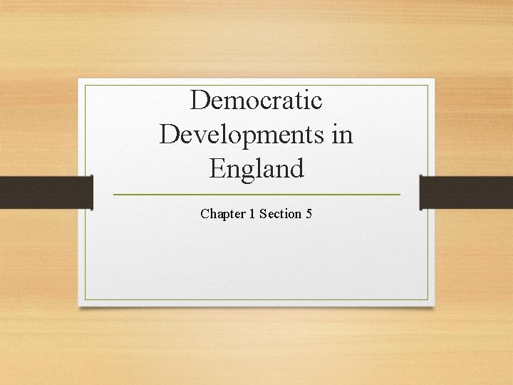 Democratic Developments in England Chapter 1 Section 5 