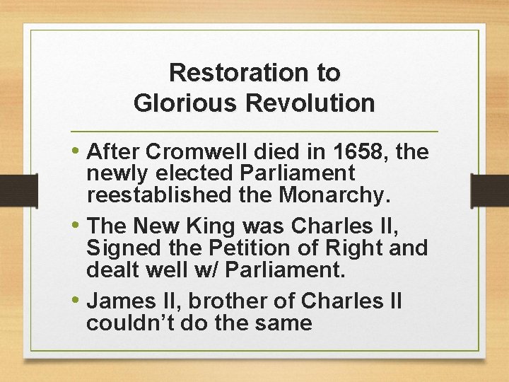 Restoration to Glorious Revolution • After Cromwell died in 1658, the newly elected Parliament