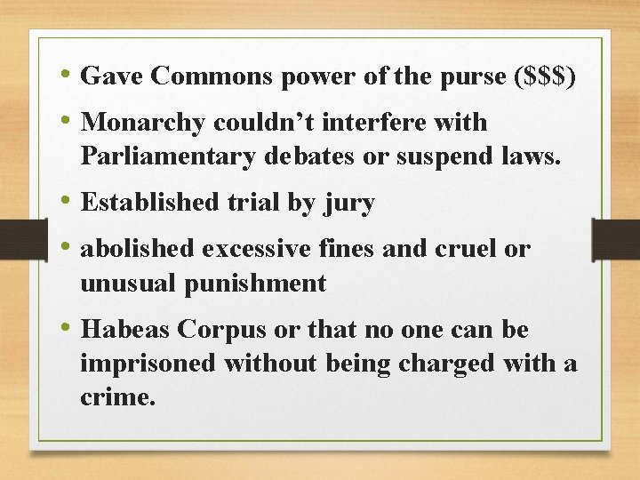  • Gave Commons power of the purse ($$$) • Monarchy couldn’t interfere with