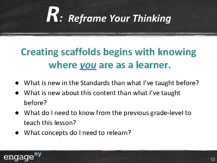 R: Reframe Your Thinking Creating scaffolds begins with knowing where you are as a R: Reframe Your Thinking Creating scaffolds begins with knowing where you are as a
