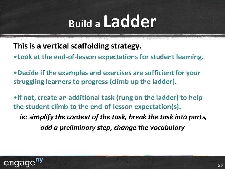 Build a Ladder This is a vertical scaffolding strategy. • Look at the end-of-lesson Build a Ladder This is a vertical scaffolding strategy. • Look at the end-of-lesson