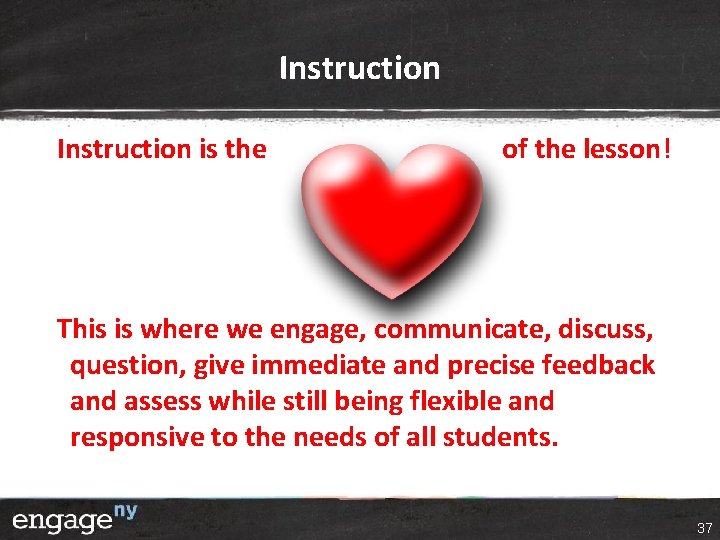 Instruction is the of the lesson! This is where we engage, communicate, discuss, question, Instruction is the of the lesson! This is where we engage, communicate, discuss, question,